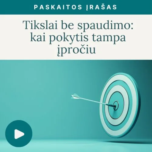 tikslai-be-spaudimo-kai-pokytis-tampa-iprociu_Vaida-Kurpiene-vaizdo-irasas_v2