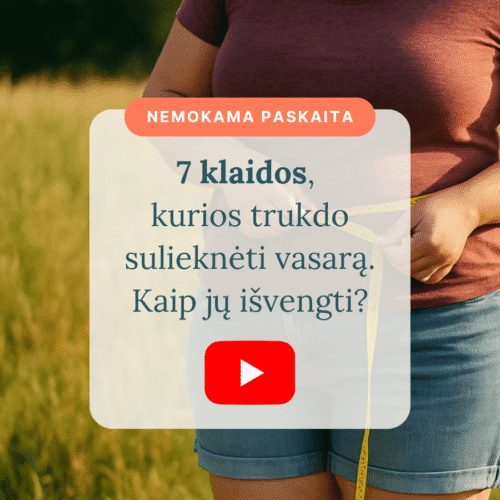 7-klaidos-kurios-trukdo-suliekneti-vasara-Kaip-ju-isvengti_Vaida-Kurpiene_vaizdo-irasas