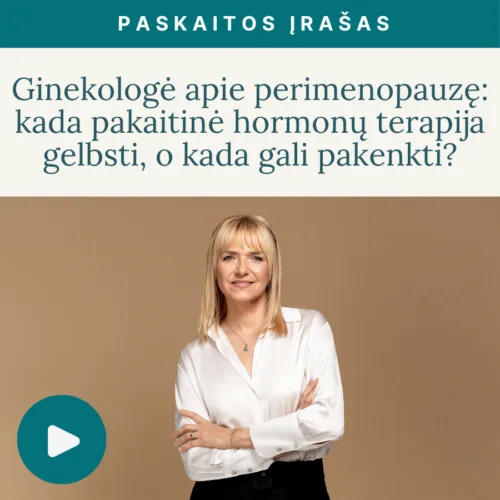 Ginekologe_apie_perimenopauze_kada_pakaitine_hormonu_terapija_gelbsti_o_kada_gali_pakenkti-Vaida_Kurpiene-vaizdo_irasas_v2
