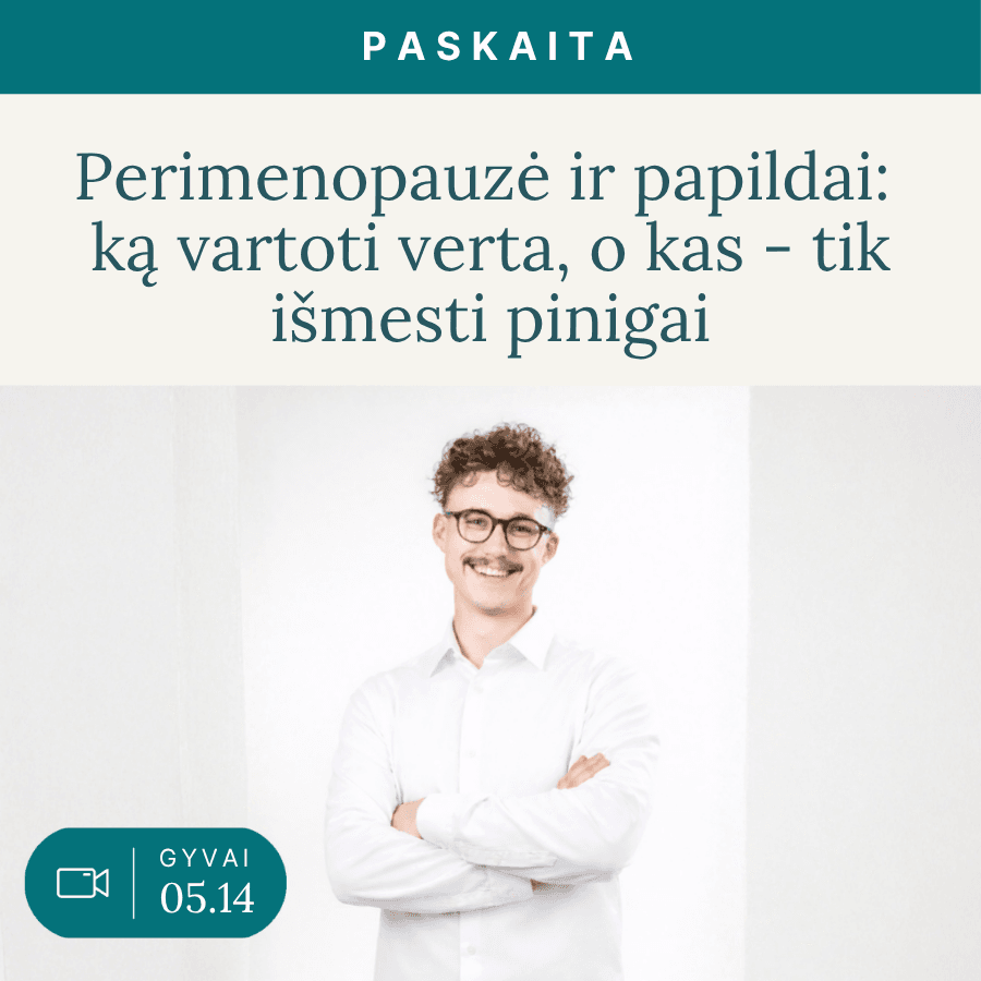 Perimenopauze_ir_papildai_ka_vartoti_verta_o_kas_tik_ismesti_pinigai-Lektorius_farmacininkas_Jokubas_Malikenas.-Vaida_Kurpiene-live_v3